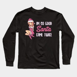 Naughty Christmas Gift | Im so good Santa came twice Long Sleeve T-Shirt